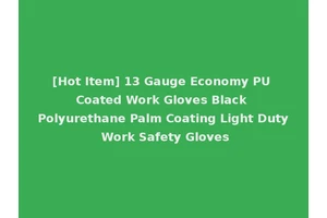 [Hot Item] 13 Gauge Economy PU Coated Work Gloves Black Polyurethane Palm Coating Light Duty Work Safety Gloves