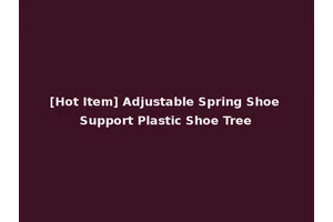 [Hot Item] Adjustable Spring Shoe Support Plastic Shoe Tree