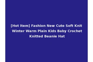 [Hot Item] Fashion New Cute Soft Knit Winter Warm Plain Kids Baby Crochet Knitted Beanie Hat