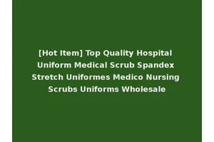 [Hot Item] Top Quality Hospital Uniform Medical Scrub Spandex Stretch Uniformes Medico Nursing Scrubs Uniforms Wholesale
