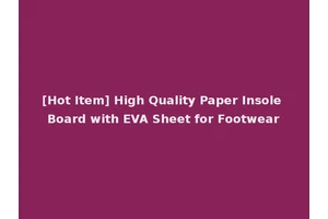 [Hot Item] High Quality Paper Insole Board with EVA Sheet for Footwear
