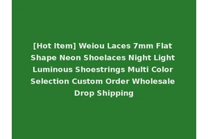 [Hot Item] Weiou Laces 7mm Flat Shape Neon Shoelaces Night Light Luminous Shoestrings Multi Color Selection Custom Order Wholesale Drop Shipping
