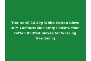 [Hot Item] 30-80g White Cotton Glove OEM Comfortable Safety Construction Cotton Knitted Gloves for Working Gardening