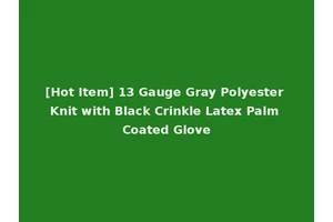 [Hot Item] 13 Gauge Gray Polyester Knit with Black Crinkle Latex Palm Coated Glove