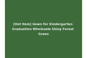 [Hot Item] Gown for Kindergarten Graduation Wholesale Shiny Forest Green