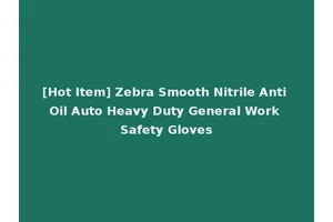 [Hot Item] Zebra Smooth Nitrile Anti Oil Auto Heavy Duty General Work Safety Gloves