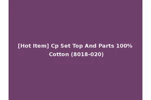 [Hot Item] Cp Set Top And Parts 100% Cotton (8018-020)