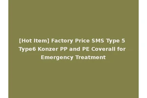 [Hot Item] Factory Price SMS Type 5 Type6 Konzer PP and PE Coverall for Emergency Treatment