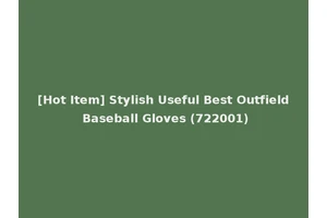 [Hot Item] Stylish Useful Best Outfield Baseball Gloves (722001)