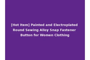 [Hot Item] Painted and Electroplated Round Sewing Alloy Snap Fastener Button for Women Clothing