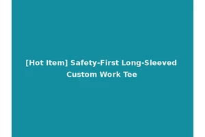 [Hot Item] Safety-First Long-Sleeved Custom Work Tee