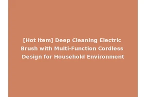 [Hot Item] Deep Cleaning Electric Brush with Multi-Function Cordless Design for Household Environment