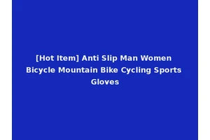 [Hot Item] Anti Slip Man Women Bicycle Mountain Bike Cycling Sports Gloves