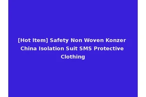[Hot Item] Safety Non Woven Konzer China Isolation Suit SMS Protective Clothing