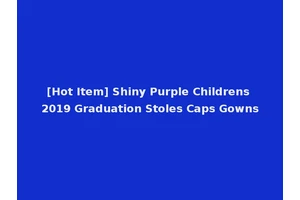 [Hot Item] Shiny Purple Childrens 2019 Graduation Stoles Caps Gowns