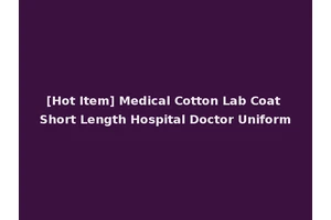 [Hot Item] Medical Cotton Lab Coat Short Length Hospital Doctor Uniform