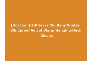 [Hot Item] 3-6 Years Old Baby Winter Windproof Velvet Warm Hanging-Neck Gloves
