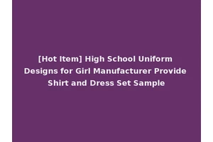 [Hot Item] High School Uniform Designs for Girl Manufacturer Provide Shirt and Dress Set Sample