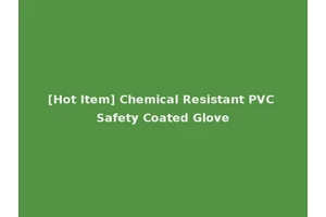 [Hot Item] Chemical Resistant PVC Safety Coated Glove
