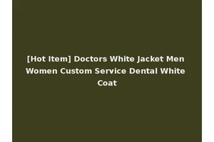 [Hot Item] Doctors White Jacket Men Women Custom Service Dental White Coat