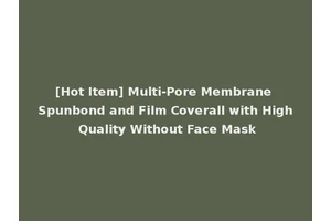 [Hot Item] Multi-Pore Membrane Spunbond and Film Coverall with High Quality Without Face Mask