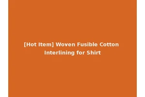 [Hot Item] Woven Fusible Cotton Interlining for Shirt