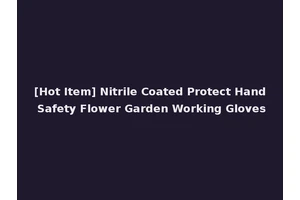 [Hot Item] Nitrile Coated Protect Hand Safety Flower Garden Working Gloves