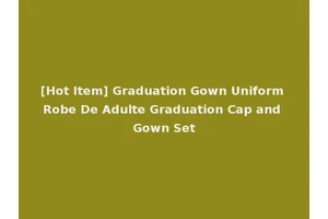 [Hot Item] Graduation Gown Uniform Robe De Adulte Graduation Cap and Gown Set