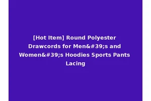 [Hot Item] Round Polyester Drawcords for Men's and Women's Hoodies Sports Pants Lacing