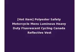 [Hot Item] Polyester Safety Motorcycle Mens Luminous Heavy Duty Fluorescent Cycling Canada Reflective Vest