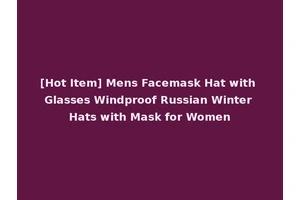 [Hot Item] Mens Facemask Hat with Glasses Windproof Russian Winter Hats with Mask for Women