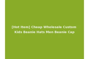 [Hot Item] Cheap Wholesale Custom Kids Beanie Hats Men Beanie Cap