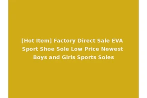 [Hot Item] Factory Direct Sale EVA Sport Shoe Sole Low Price Newest Boys and Girls Sports Soles