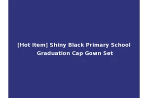 [Hot Item] Shiny Black Primary School Graduation Cap Gown Set