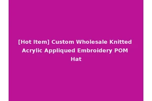 [Hot Item] Custom Wholesale Knitted Acrylic Appliqued Embroidery POM Hat