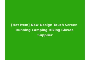 [Hot Item] New Design Touch Screen Running Camping Hiking Gloves Supplier