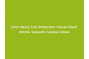[Hot Item] 13G Polyester Floral Shell Nitrile Smooth Coated Glove
