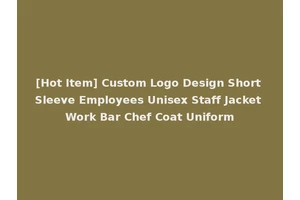[Hot Item] Custom Logo Design Short Sleeve Employees Unisex Staff Jacket Work Bar Chef Coat Uniform
