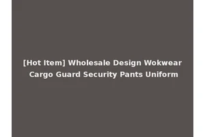 [Hot Item] Wholesale Design Wokwear Cargo Guard Security Pants Uniform