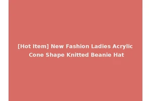 [Hot Item] New Fashion Ladies Acrylic Cone Shape Knitted Beanie Hat