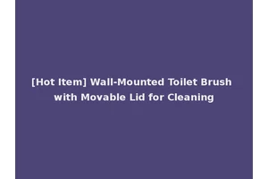 [Hot Item] Wall-Mounted Toilet Brush with Movable Lid for Cleaning