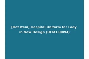[Hot Item] Hospital Uniform for Lady in New Design (UFM130094)