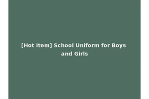 [Hot Item] School Uniform for Boys and Girls
