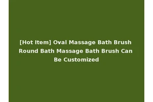 [Hot Item] Oval Massage Bath Brush Round Bath Massage Bath Brush Can Be Customized