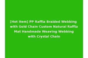 [Hot Item] PP Raffia Braided Webbing with Gold Chain Custom Natural Raffia Mat Handmade Weaving Webbing with Crystal Chain