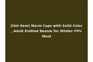 [Hot Item] Warm Caps with Solid Color, Adult Knitted Beanie for Winter-70%Wool