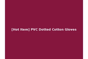 [Hot Item] PVC Dotted Cotton Gloves