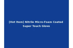 [Hot Item] Nitrile Micro-Foam Coated Super Touch Glove