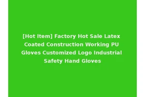 [Hot Item] Factory Hot Sale Latex Coated Construction Working PU Gloves Customized Logo Industrial Safety Hand Gloves