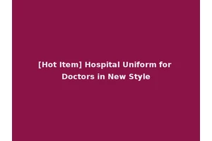 [Hot Item] Hospital Uniform for Doctors in New Style